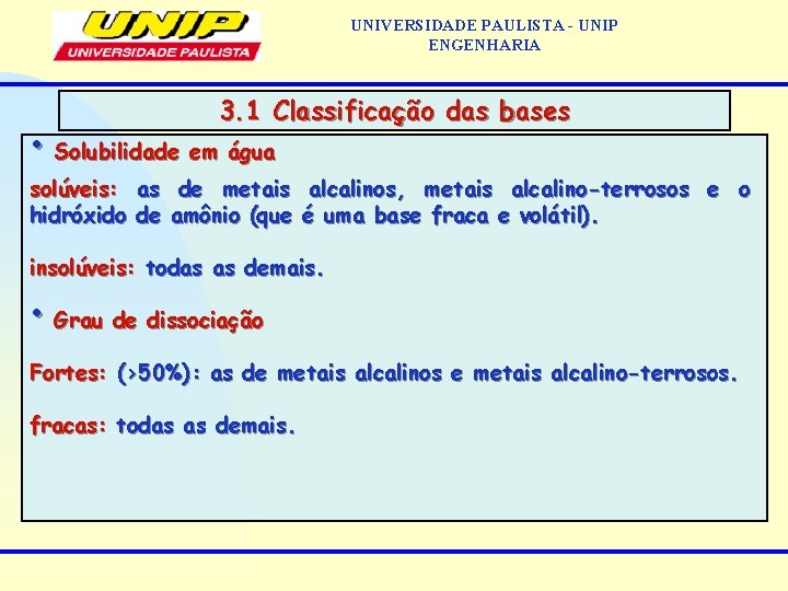 UNIVERSIDADE PAULISTA - UNIP ENGENHARIA 3. 1 Classificação das bases • Solubilidade em água