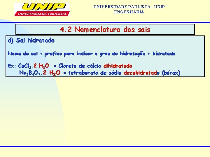 UNIVERSIDADE PAULISTA - UNIP ENGENHARIA 4. 2 Nomenclatura dos sais d) Sal hidratado Nome