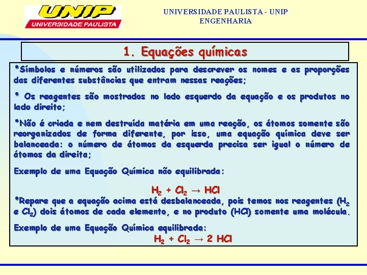 UNIVERSIDADE PAULISTA - UNIP ENGENHARIA 1. Equações químicas • Símbolos e números são utilizados