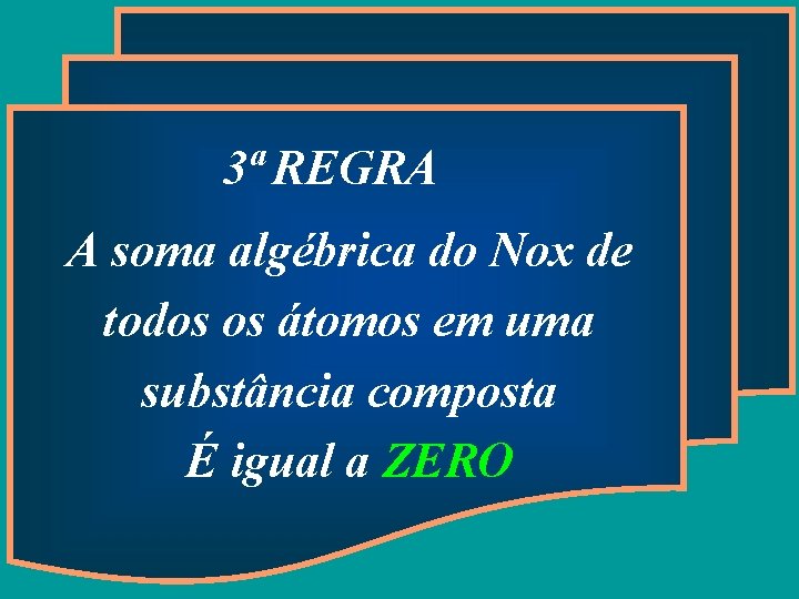 3ª REGRA A soma algébrica do Nox de todos os átomos em uma substância