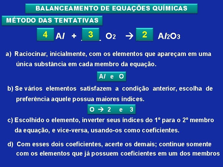 BALANCEAMENTO DE EQUAÇÕES QUÍMICAS MÉTODO DAS TENTATIVAS 4 Al + ____ 3 O 2