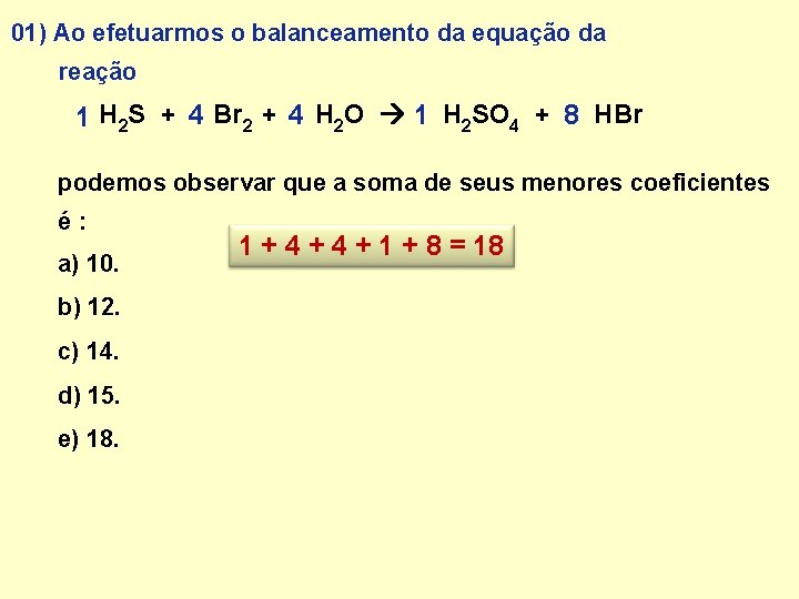 01) Ao efetuarmos o balanceamento da equação da reação 1 H 2 S +