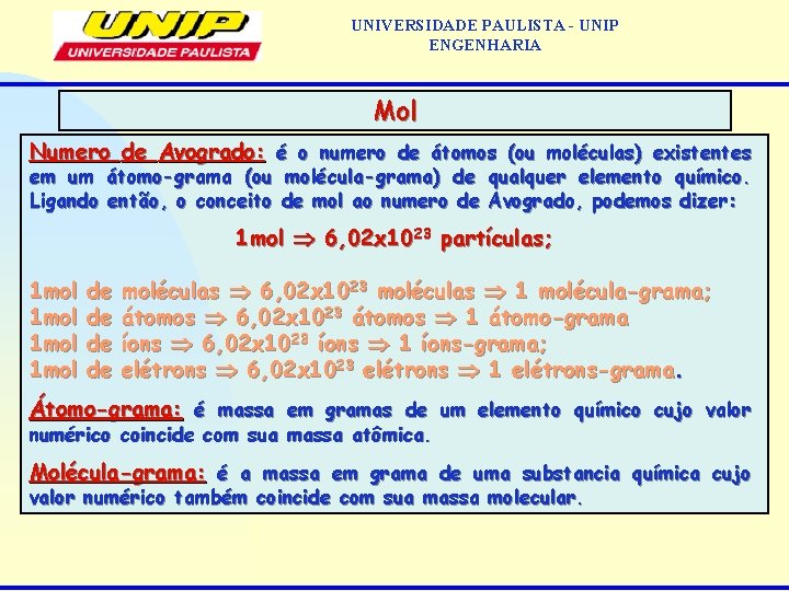 UNIVERSIDADE PAULISTA - UNIP ENGENHARIA Mol Numero de Avogrado: é o numero de átomos