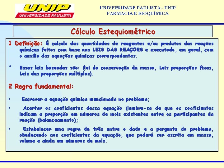 UNIVERSIDADE PAULISTA - UNIP FARMÁCIA E BIOQUÍMICA Cálculo Estequiométrico 1 Definição: É calculo das