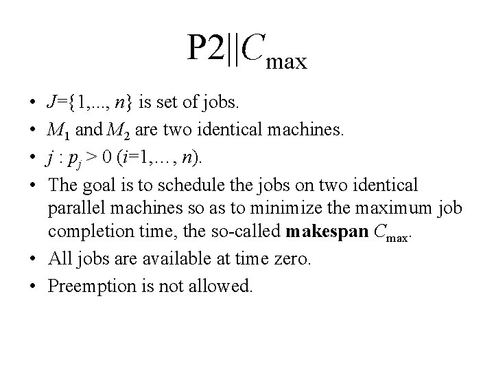 P 2||Cmax • • J={1, . . . , n} is set of jobs.