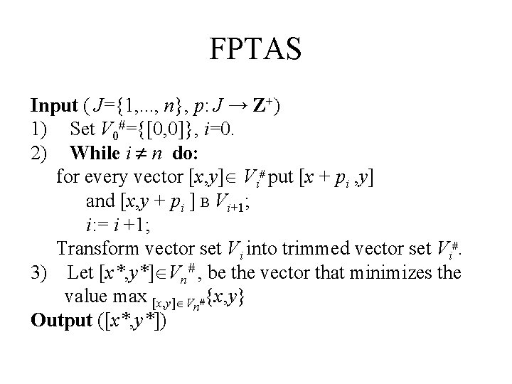 FPTAS Input ( J={1, . . . , n}, p: J → Z+) 1)