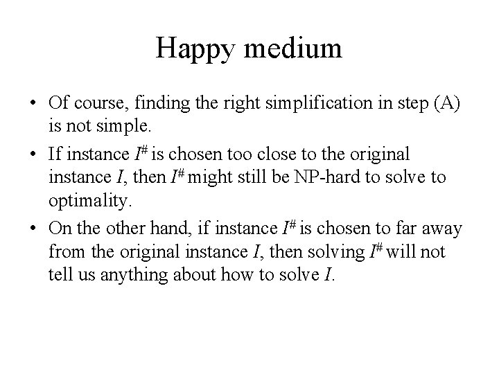 Happy medium • Of course, finding the right simplification in step (A) is not