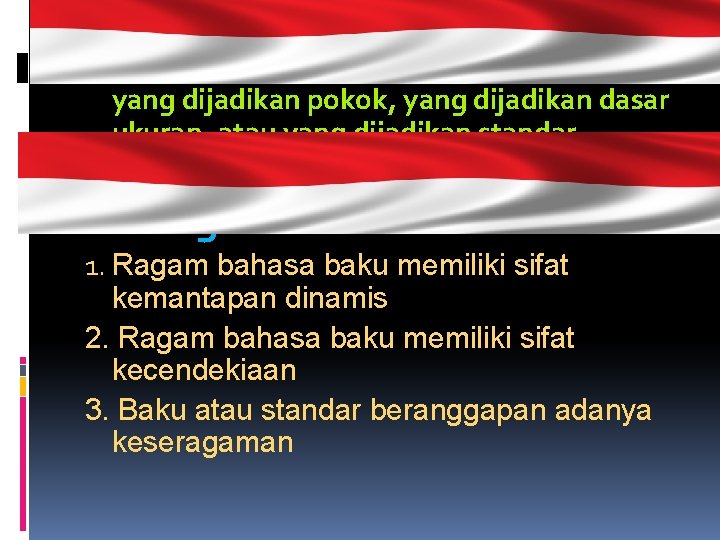 Bahasa baku: salahsatu ragam bahasa yang dijadikan pokok, yang dijadikan dasar ukuran, atau yang