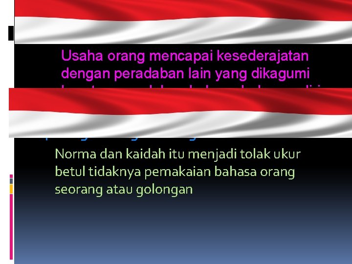 3. Fungsi pembawa kewibawaan Usaha orang mencapai kesederajatan dengan peradaban lain yang dikagumi lewat