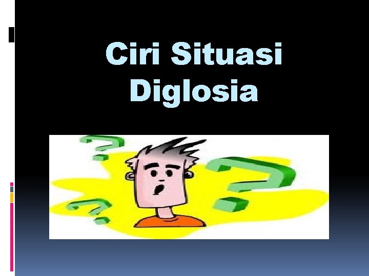 Ciri Situasi Diglosia 