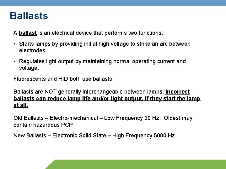 Ballasts A ballast is an electrical device that performs two functions: • Starts lamps
