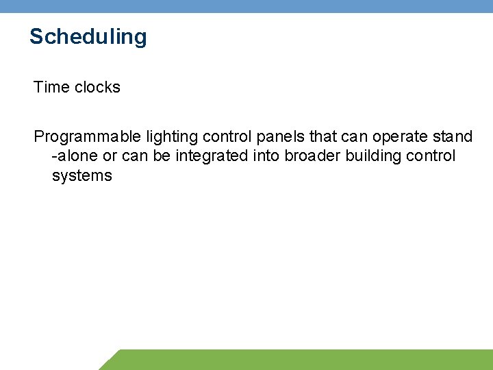 Scheduling Time clocks Programmable lighting control panels that can operate stand -alone or can