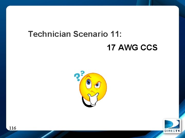 Technician Scenario 11: 17 AWG CCS 116 