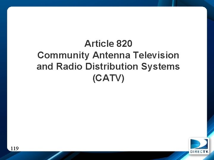 Article 820 Community Antenna Television and Radio Distribution Systems (CATV) 119 