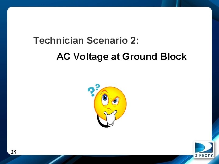 Technician Scenario 2: AC Voltage at Ground Block 25 