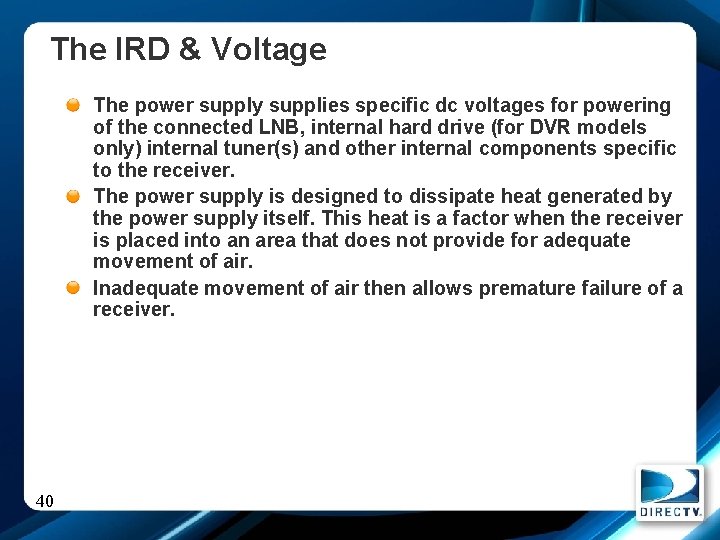 The IRD & Voltage The power supply supplies specific dc voltages for powering of