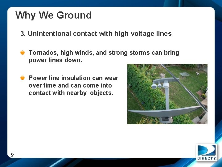 Why We Ground 3. Unintentional contact with high voltage lines Tornados, high winds, and