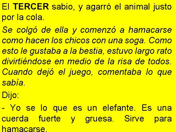 El TERCER sabio, y agarró el animal justo por la cola. Se colgó de