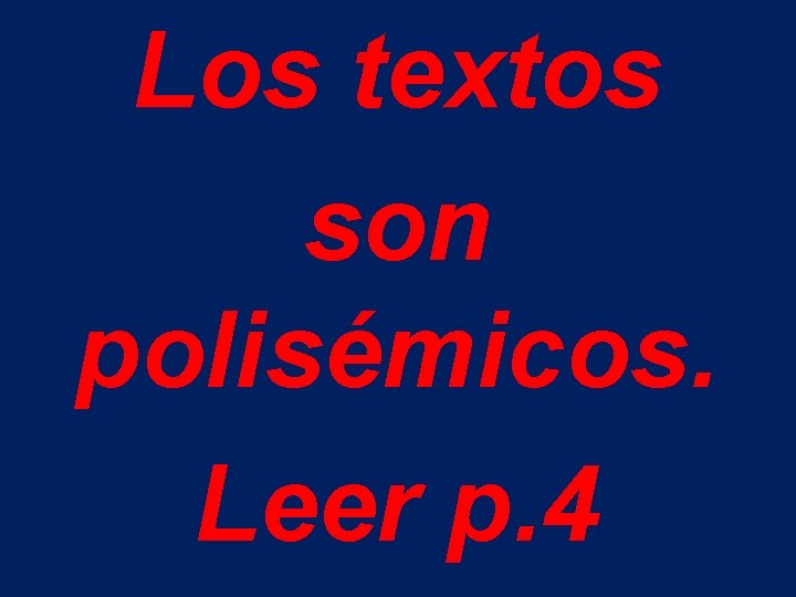 Los textos son polisémicos. Leer p. 4 