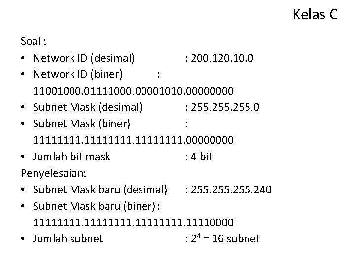 Kelas C Soal : • Network ID (desimal) : 200. 120. 10. 0 •