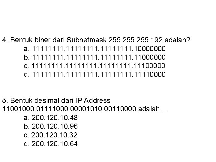 4. Bentuk biner dari Subnetmask 255. 192 adalah? a. 11111111. 10000000 b. 11111111. 11000000