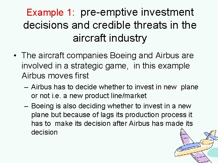 Example 1: pre-emptive investment decisions and credible threats in the aircraft industry • The