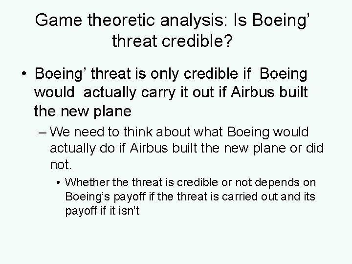 Game theoretic analysis: Is Boeing’ threat credible? • Boeing’ threat is only credible if