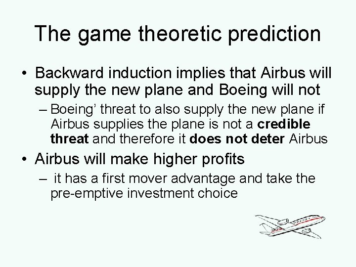The game theoretic prediction • Backward induction implies that Airbus will supply the new