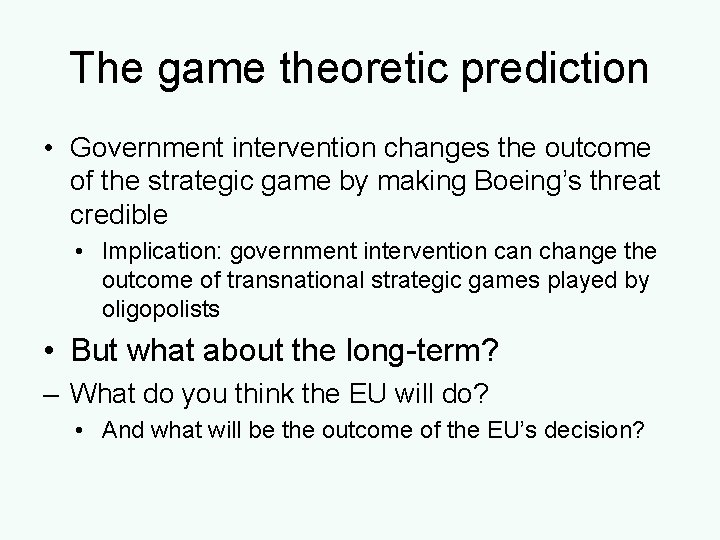 The game theoretic prediction • Government intervention changes the outcome of the strategic game