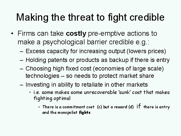 Making the threat to fight credible • Firms can take costly pre-emptive actions to