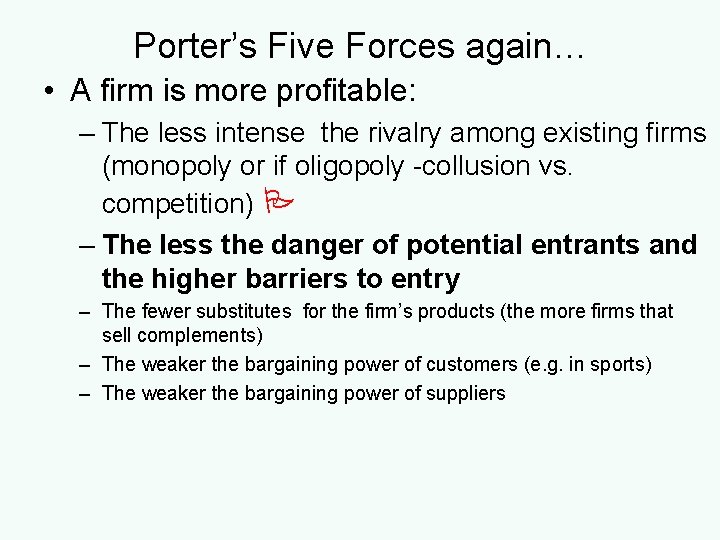 Porter’s Five Forces again… • A firm is more profitable: – The less intense