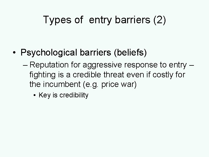 Types of entry barriers (2) • Psychological barriers (beliefs) – Reputation for aggressive response