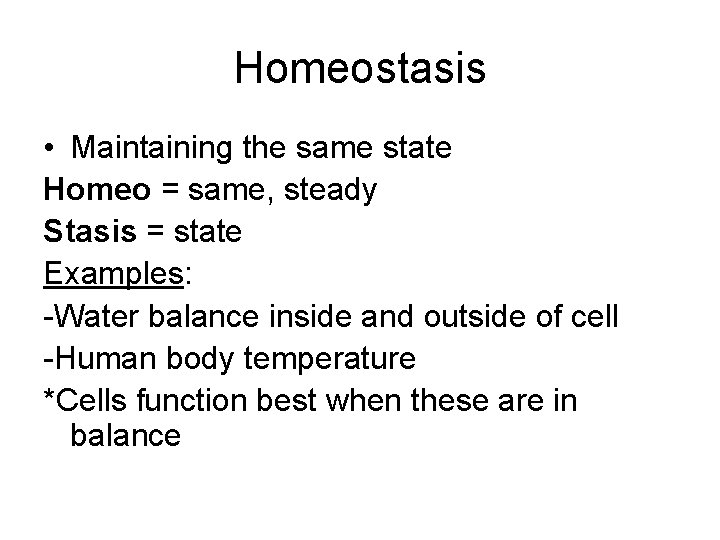Homeostasis • Maintaining the same state Homeo = same, steady Stasis = state Examples:
