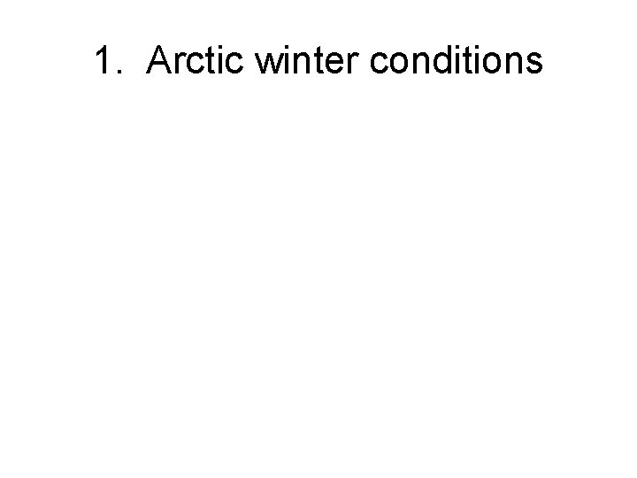 1. Arctic winter conditions 