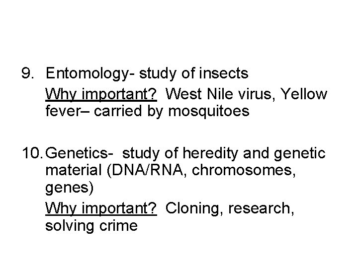 9. Entomology- study of insects Why important? West Nile virus, Yellow fever– carried by