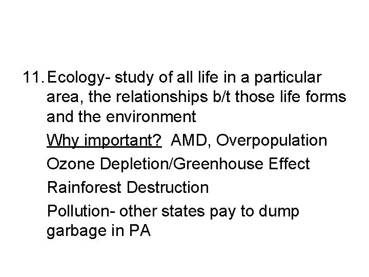 11. Ecology- study of all life in a particular area, the relationships b/t those