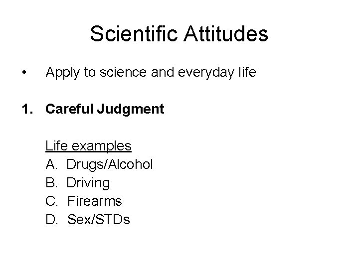 Scientific Attitudes • Apply to science and everyday life 1. Careful Judgment Life examples