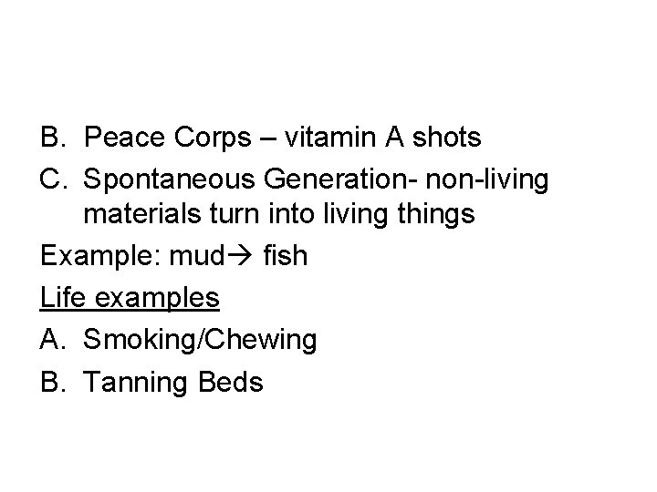 B. Peace Corps – vitamin A shots C. Spontaneous Generation- non-living materials turn into