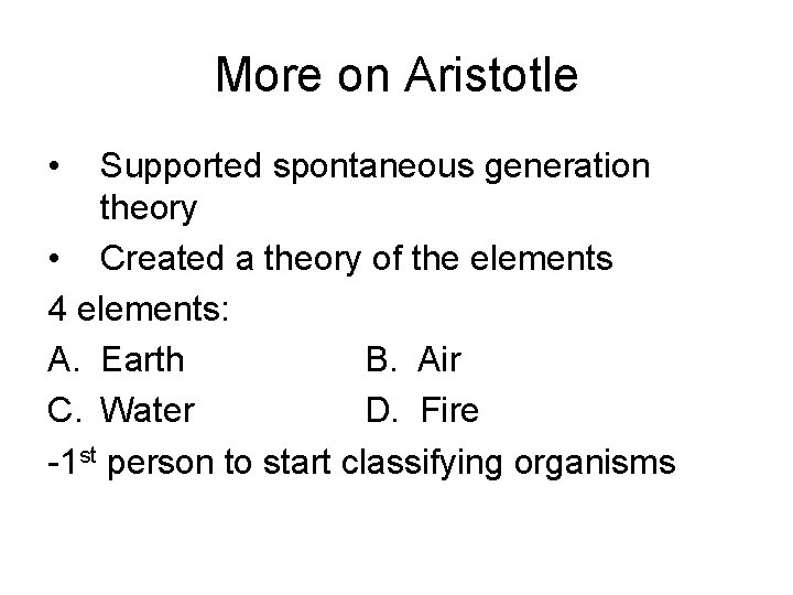 More on Aristotle • Supported spontaneous generation theory • Created a theory of the