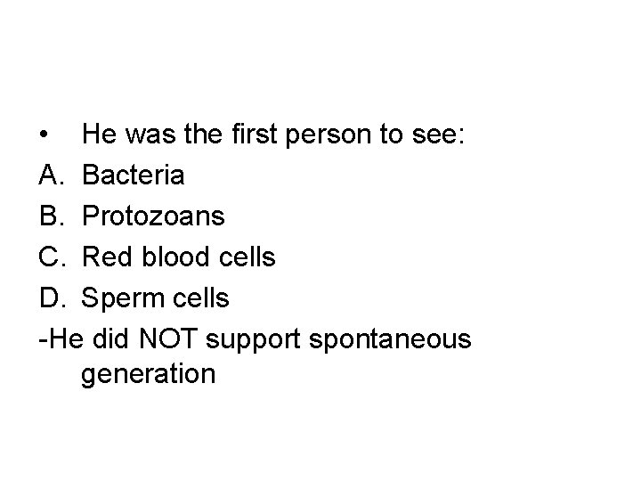  • He was the first person to see: A. Bacteria B. Protozoans C.