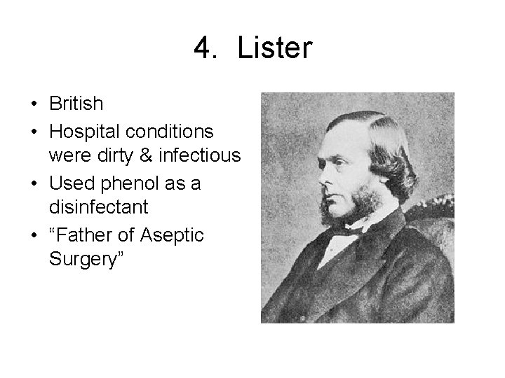 4. Lister • British • Hospital conditions were dirty & infectious • Used phenol