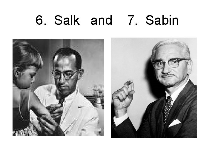 6. Salk and 7. Sabin 