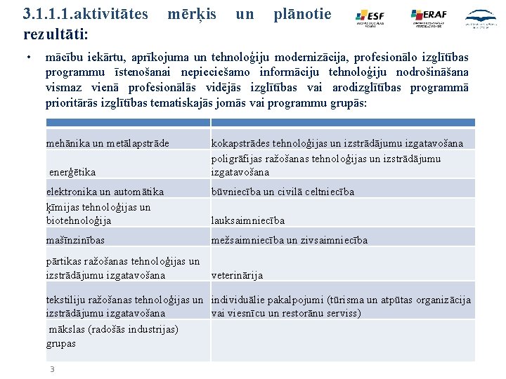 3. 1. 1. 1. aktivitātes mērķis un plānotie rezultāti: • mācību iekārtu, aprīkojuma un