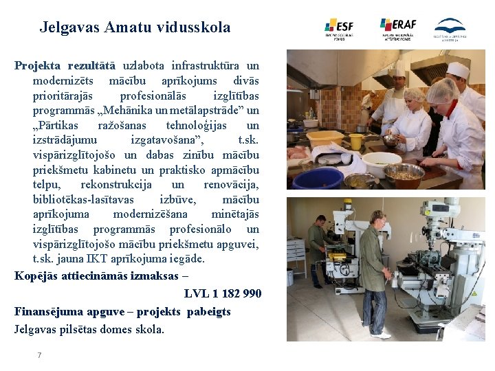 Jelgavas Amatu vidusskola Projekta rezultātā uzlabota infrastruktūra un modernizēts mācību aprīkojums divās prioritārajās profesionālās