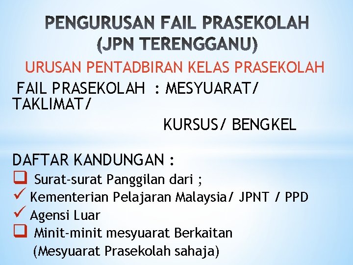 URUSAN PENTADBIRAN KELAS PRASEKOLAH FAIL PRASEKOLAH : MESYUARAT/ TAKLIMAT/ KURSUS/ BENGKEL DAFTAR KANDUNGAN :