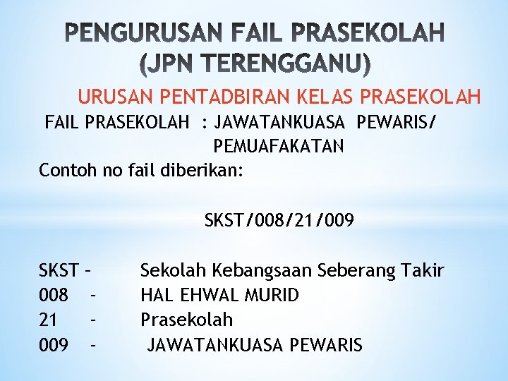 URUSAN PENTADBIRAN KELAS PRASEKOLAH FAIL PRASEKOLAH : JAWATANKUASA PEWARIS/ PEMUAFAKATAN Contoh no fail diberikan: