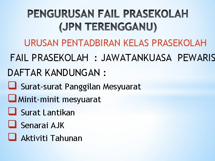 URUSAN PENTADBIRAN KELAS PRASEKOLAH FAIL PRASEKOLAH : JAWATANKUASA PEWARIS DAFTAR KANDUNGAN : q Surat-surat