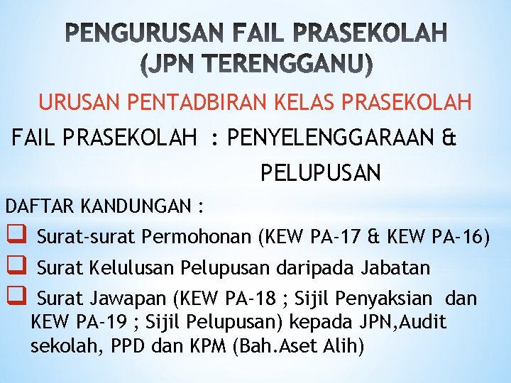 URUSAN PENTADBIRAN KELAS PRASEKOLAH FAIL PRASEKOLAH : PENYELENGGARAAN & PELUPUSAN DAFTAR KANDUNGAN : q