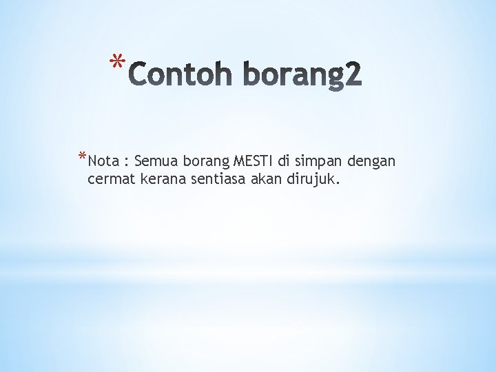 * *Nota : Semua borang MESTI di simpan dengan cermat kerana sentiasa akan dirujuk.