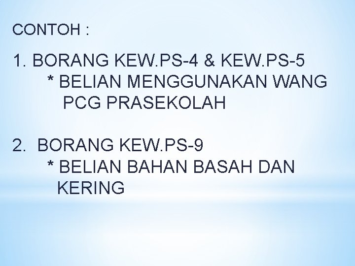 CONTOH : 1. BORANG KEW. PS-4 & KEW. PS-5 * BELIAN MENGGUNAKAN WANG PCG